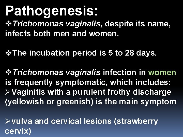 Pathogenesis: v. Trichomonas vaginalis, despite its name, infects both men and women. v. The