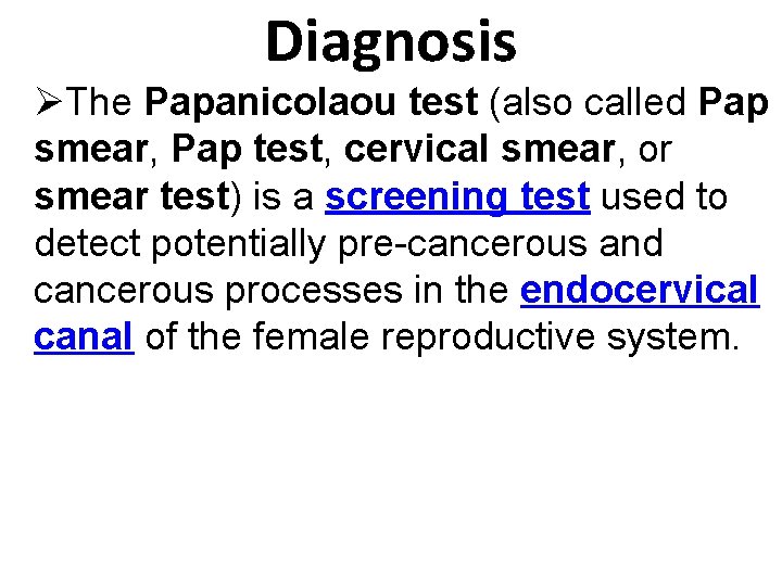 Diagnosis ØThe Papanicolaou test (also called Pap smear, Pap test, cervical smear, or smear