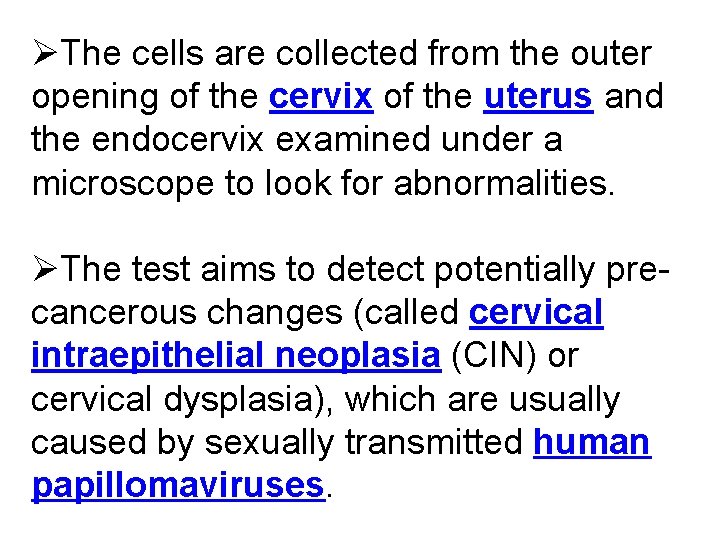 ØThe cells are collected from the outer opening of the cervix of the uterus