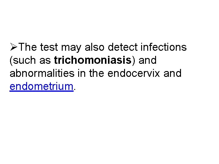 ØThe test may also detect infections (such as trichomoniasis) and abnormalities in the endocervix