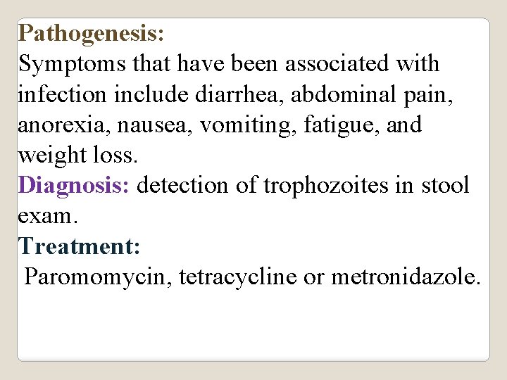 Pathogenesis: Symptoms that have been associated with infection include diarrhea, abdominal pain, anorexia, nausea,