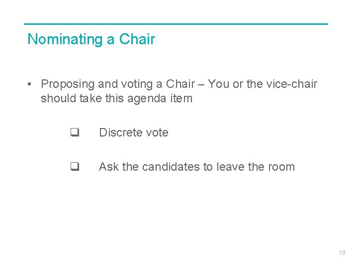 Nominating a Chair • Proposing and voting a Chair – You or the vice-chair