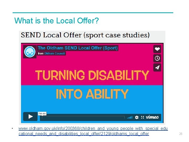 What is the Local Offer? • www. oldham. gov. uk/info/200368/children_and_young_people_with_special_edu cational_needs_and_disabilities_local_offer/2129/oldhams_local_offer 26 