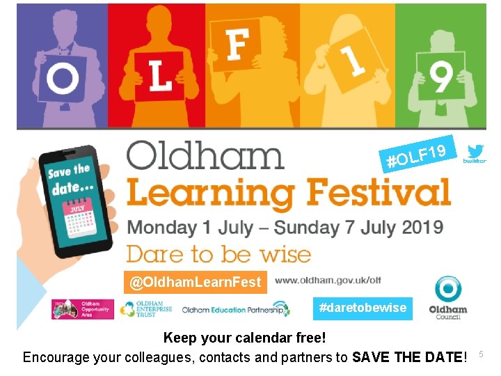 9 1 #OLF @Oldham. Learn. Fest #daretobewise Keep your calendar free! Encourage your colleagues,