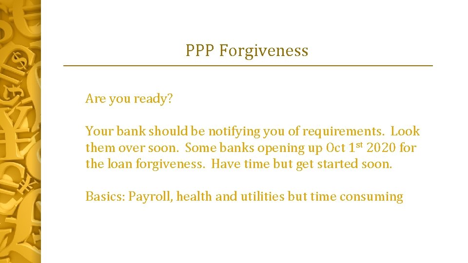 PPP Forgiveness Are you ready? Your bank should be notifying you of requirements. Look