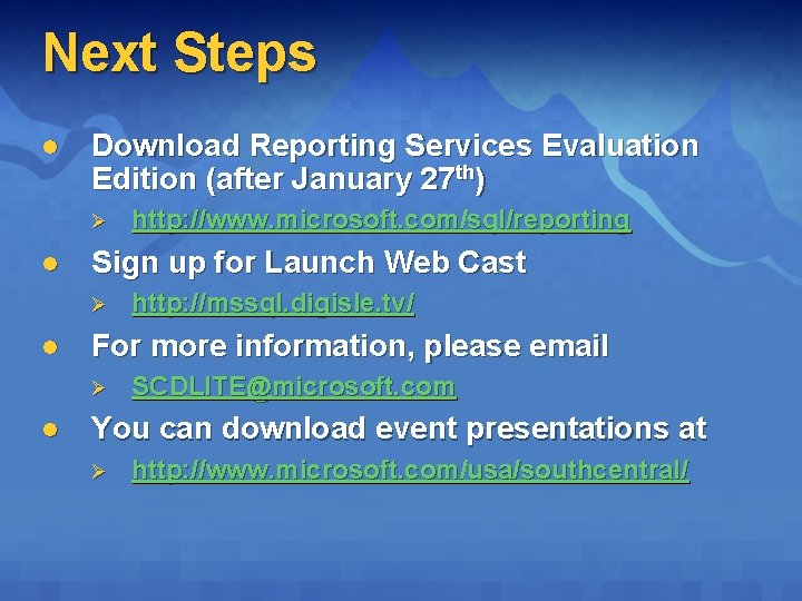 Next Steps l Download Reporting Services Evaluation Edition (after January 27 th) Ø l