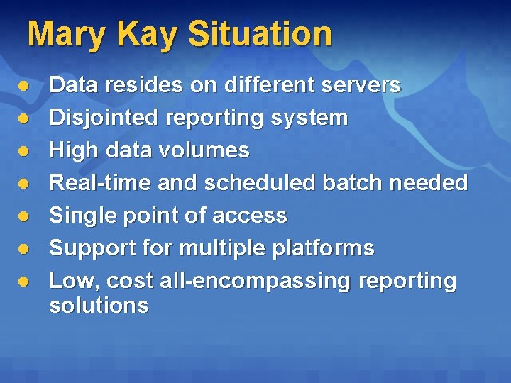 Mary Kay Situation l l l l Data resides on different servers Disjointed reporting