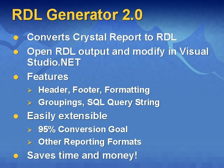 RDL Generator 2. 0 l l l Converts Crystal Report to RDL Open RDL