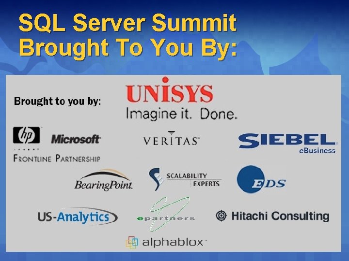 SQL Server Summit Brought To You By: 