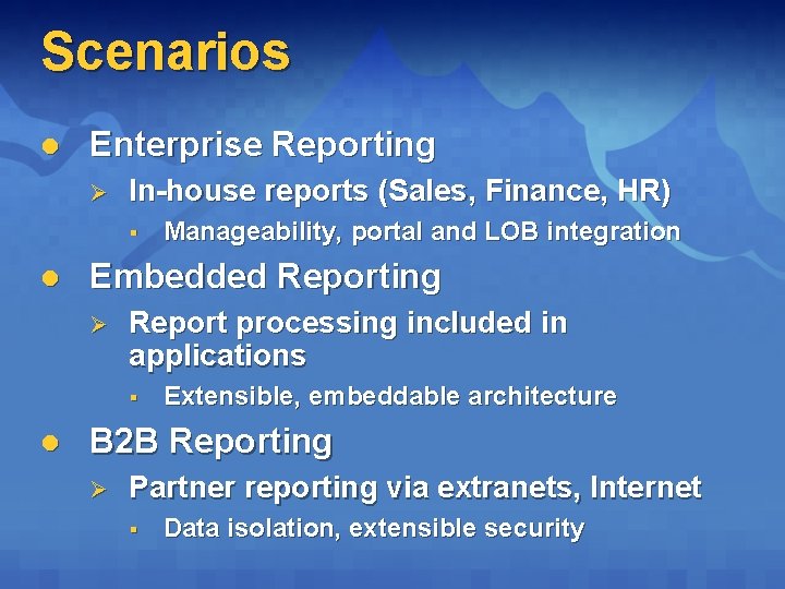 Scenarios l Enterprise Reporting Ø In-house reports (Sales, Finance, HR) § l Embedded Reporting