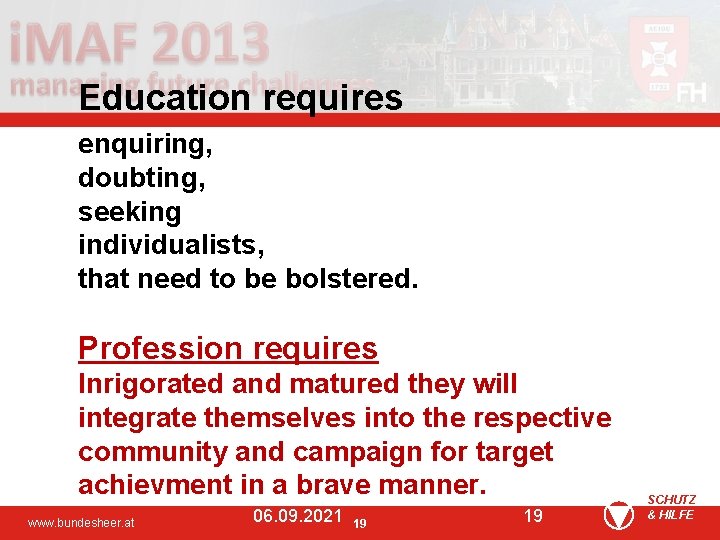Education requires enquiring, doubting, seeking individualists, that need to be bolstered. Profession requires Inrigorated
