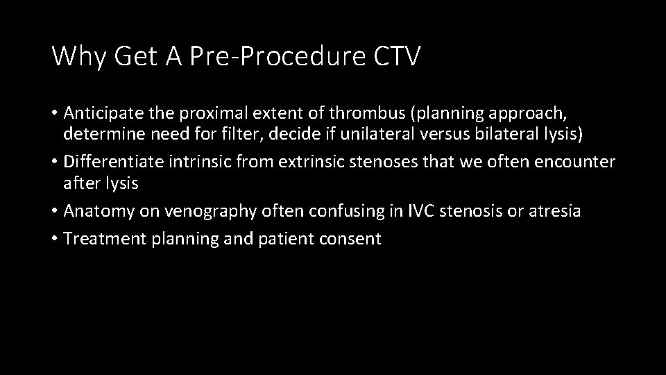 Why Get A Pre-Procedure CTV • Anticipate the proximal extent of thrombus (planning approach,