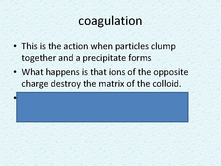 coagulation • This is the action when particles clump together and a precipitate forms
