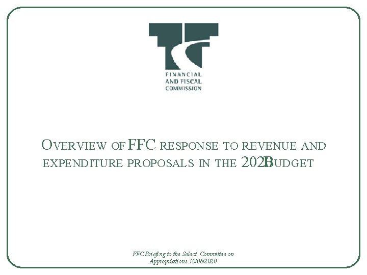 OVERVIEW OF FFC RESPONSE TO REVENUE AND EXPENDITURE PROPOSALS IN THE 2020 BUDGET FFC