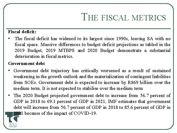 THE FISCAL METRICS Fiscal deficit: • The fiscal deficit has widened to its largest