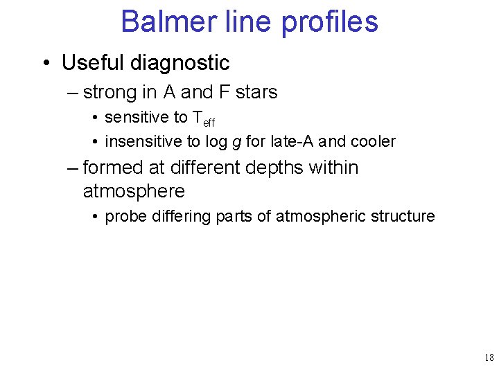 Balmer line profiles • Useful diagnostic – strong in A and F stars •