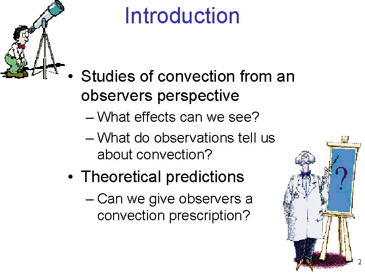 Introduction • Studies of convection from an observers perspective – What effects can we