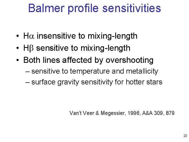 Balmer profile sensitivities • H insensitive to mixing-length • H sensitive to mixing-length •