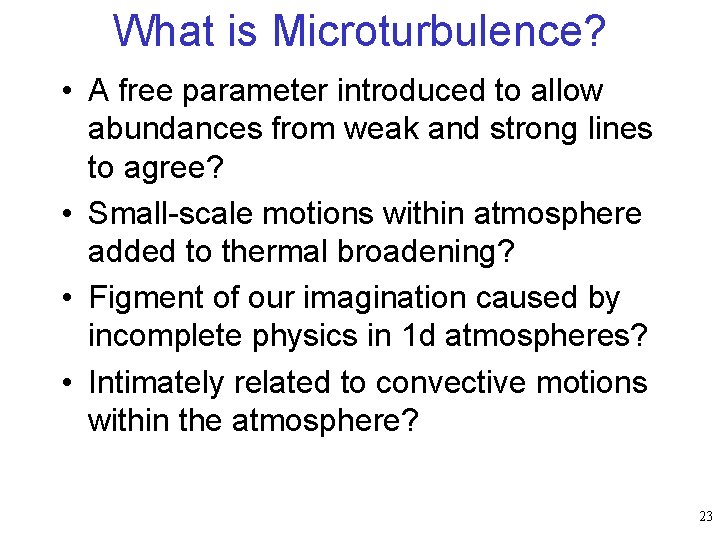 What is Microturbulence? • A free parameter introduced to allow abundances from weak and