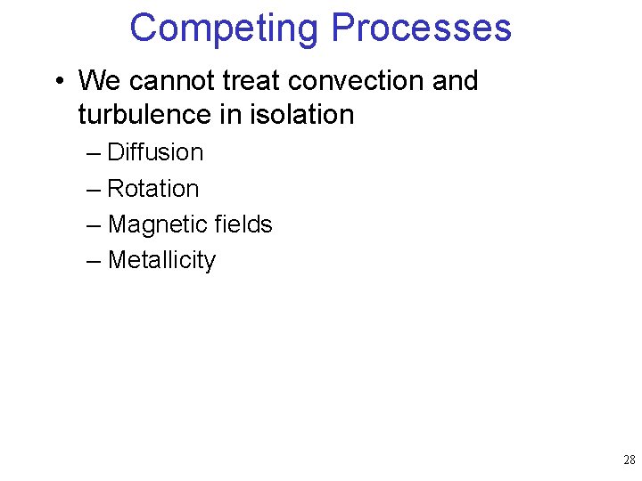 Competing Processes • We cannot treat convection and turbulence in isolation – Diffusion –