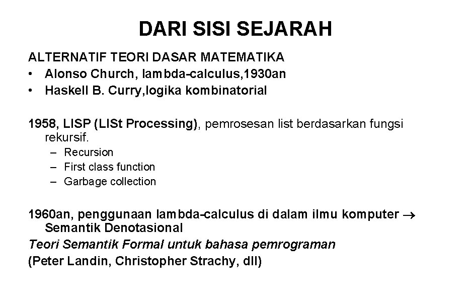 DARI SISI SEJARAH ALTERNATIF TEORI DASAR MATEMATIKA • Alonso Church, lambda-calculus, 1930 an •