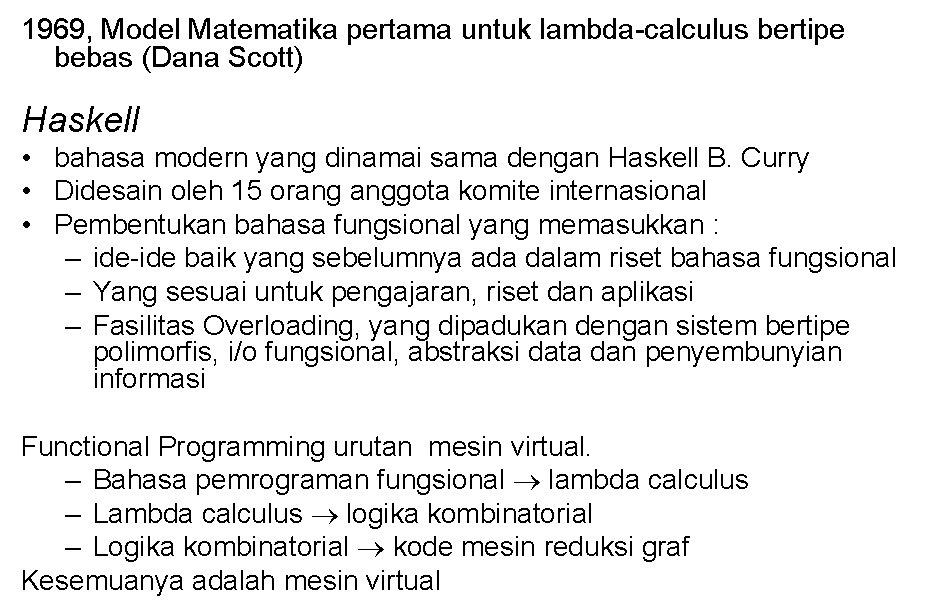 1969, Model Matematika pertama untuk lambda-calculus bertipe bebas (Dana Scott) Haskell • bahasa modern