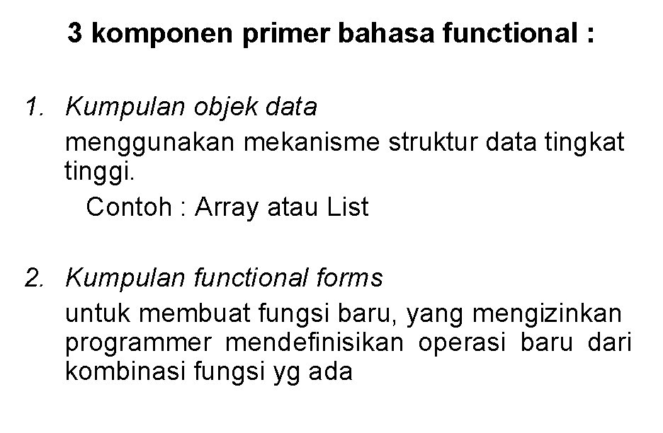 3 komponen primer bahasa functional : 1. Kumpulan objek data menggunakan mekanisme struktur data