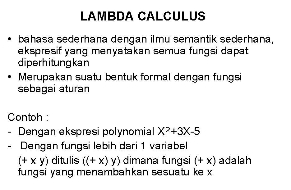 LAMBDA CALCULUS • bahasa sederhana dengan ilmu semantik sederhana, ekspresif yang menyatakan semua fungsi