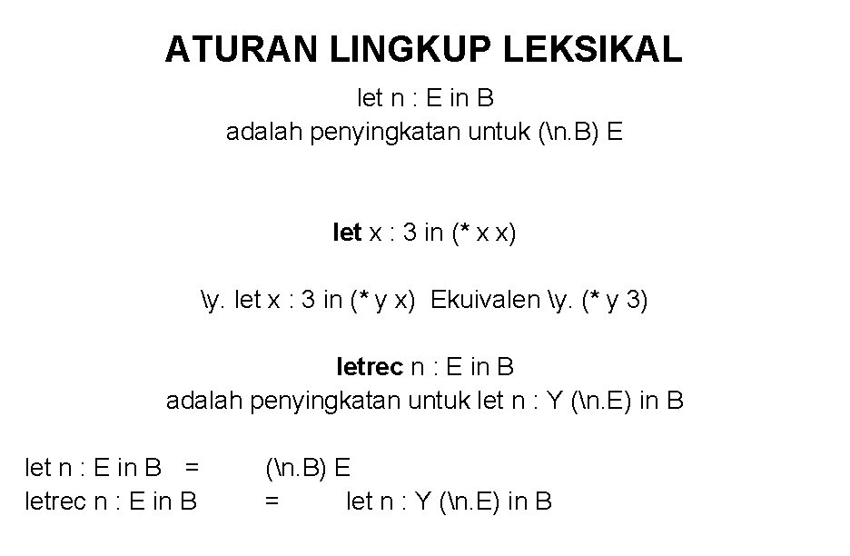 ATURAN LINGKUP LEKSIKAL let n : E in B adalah penyingkatan untuk (n. B)