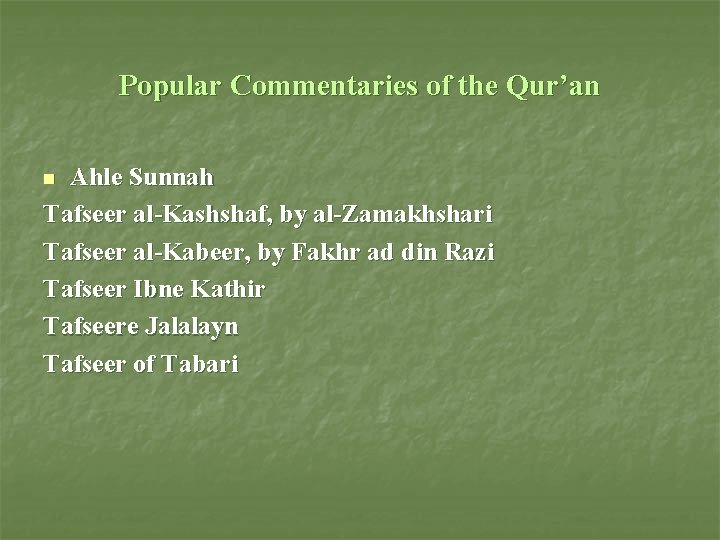 Popular Commentaries of the Qur’an Ahle Sunnah Tafseer al-Kashshaf, by al-Zamakhshari Tafseer al-Kabeer, by