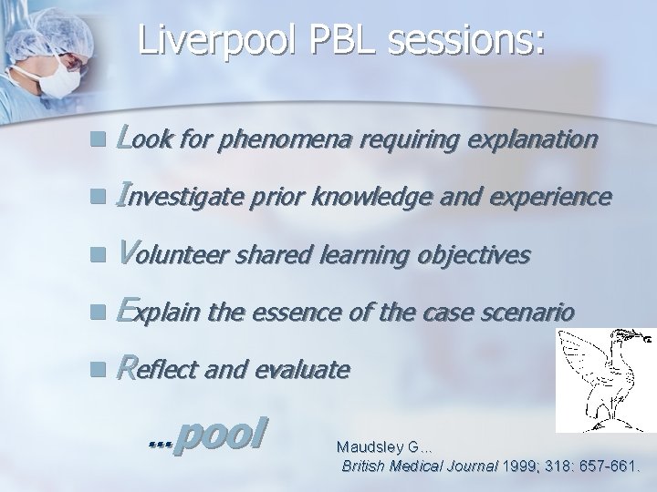 Liverpool PBL sessions: n Look for phenomena requiring explanation n Investigate prior knowledge and