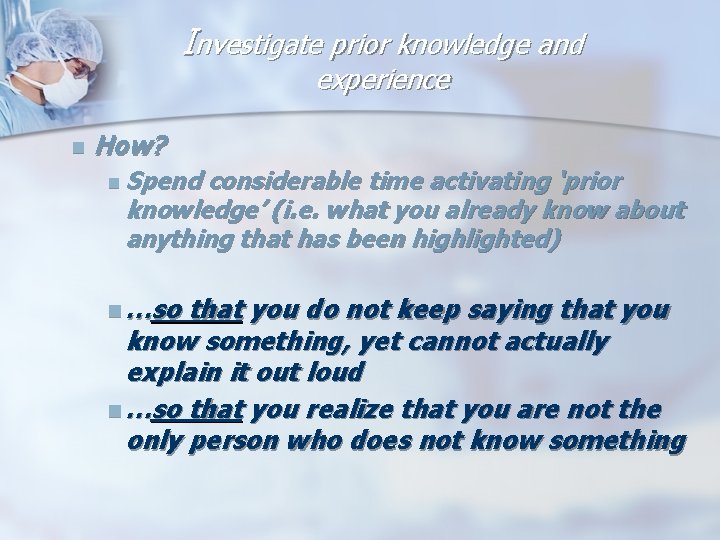 Investigate prior knowledge and experience n How? n Spend considerable time activating ‘prior knowledge’
