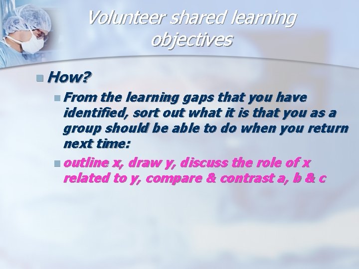 Volunteer shared learning objectives n How? n From the learning gaps that you have