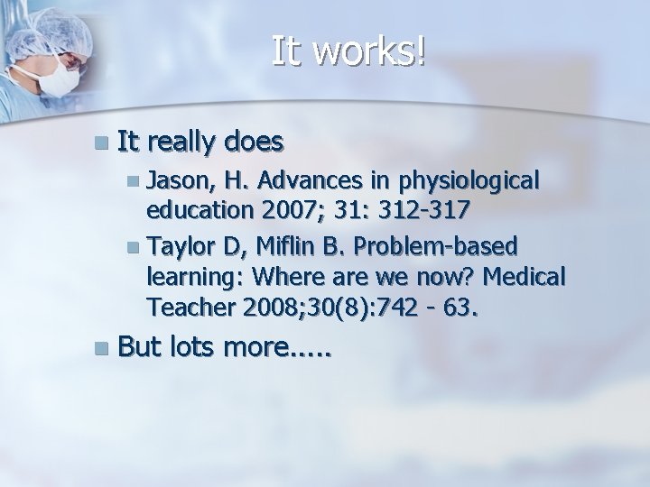 It works! n It really does n Jason, H. Advances in physiological education 2007;