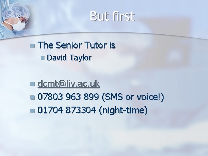 But first n The Senior Tutor is n David Taylor dcmt@liv. ac. uk n