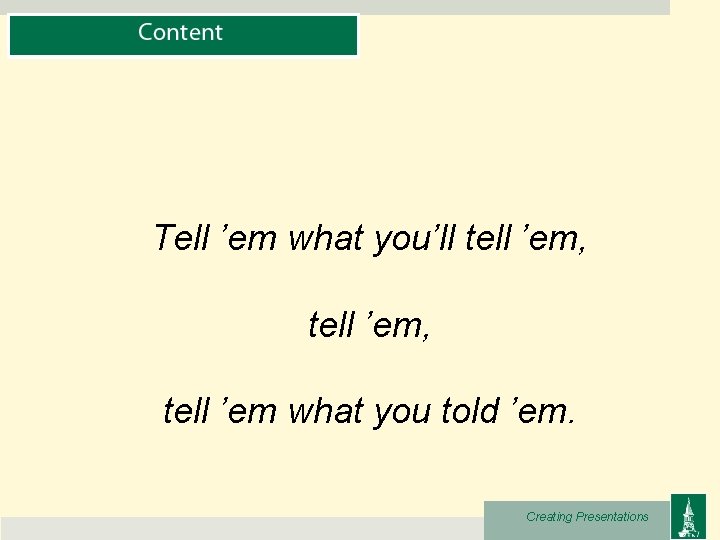Tell ’em what you’ll tell ’em, tell ’em what you told ’em. Creating Presentations