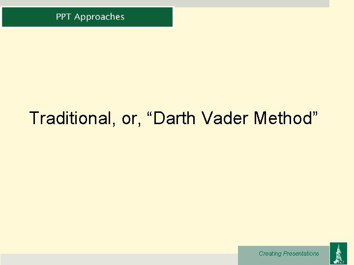 Traditional, or, “Darth Vader Method” Creating Presentations 
