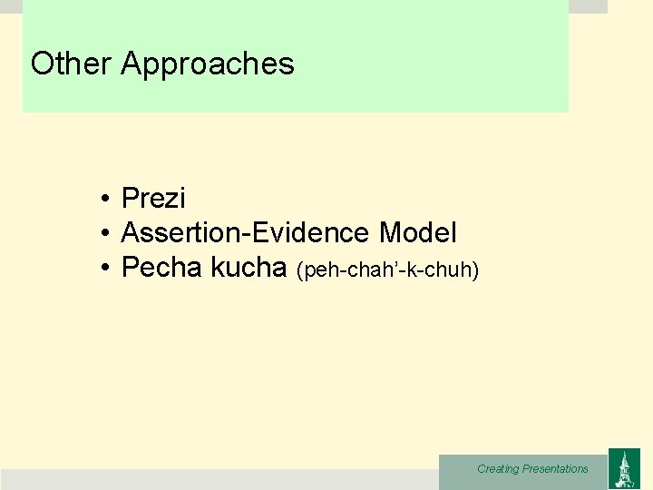 Other Approaches • Prezi • Assertion-Evidence Model • Pecha kucha (peh-chah’-k-chuh) Creating Presentations 