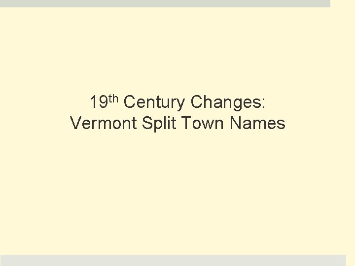 19 th Century Changes: Vermont Split Town Names 
