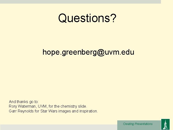 Questions? hope. greenberg@uvm. edu And thanks go to: Rory Waterman, UVM, for the chemistry