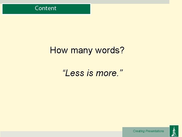 How many words? “Less is more. ” Creating Presentations 