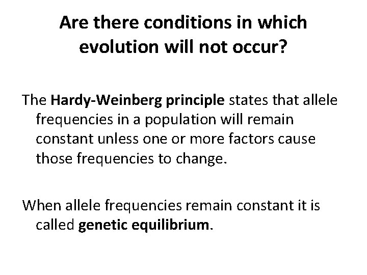 Are there conditions in which evolution will not occur? The Hardy-Weinberg principle states that