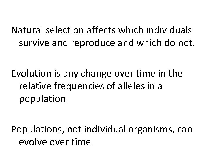 Natural selection affects which individuals survive and reproduce and which do not. Evolution is