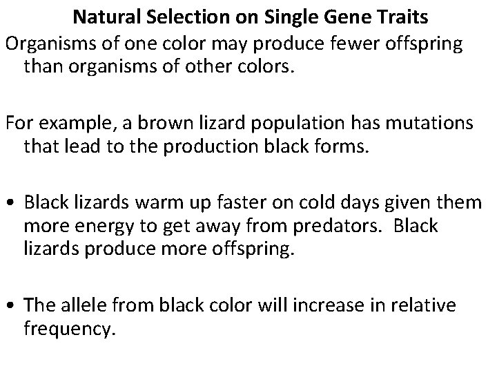 Natural Selection on Single Gene Traits Organisms of one color may produce fewer offspring