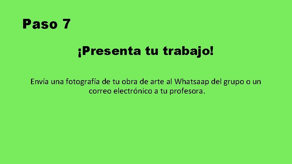 Paso 7 ¡Presenta tu trabajo! Envía una fotografía de tu obra de arte al