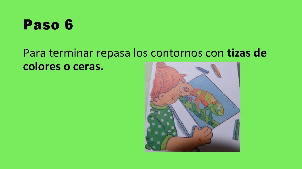 Paso 6 Para terminar repasa los contornos con tizas de colores o ceras. 