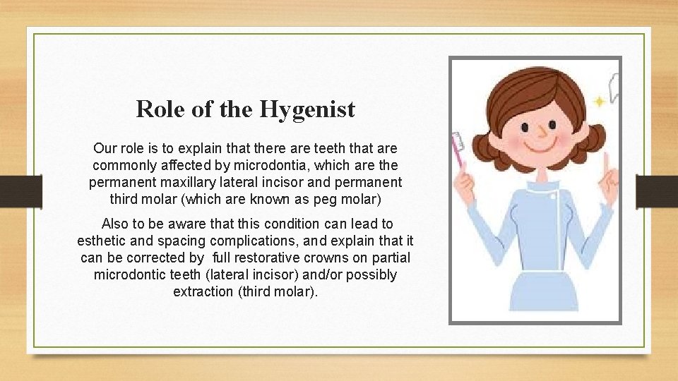 Role of the Hygenist Our role is to explain that there are teeth that