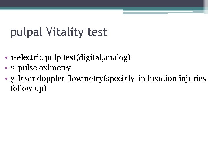 pulpal Vitality test • 1 -electric pulp test(digital, analog) • 2 -pulse oximetry •