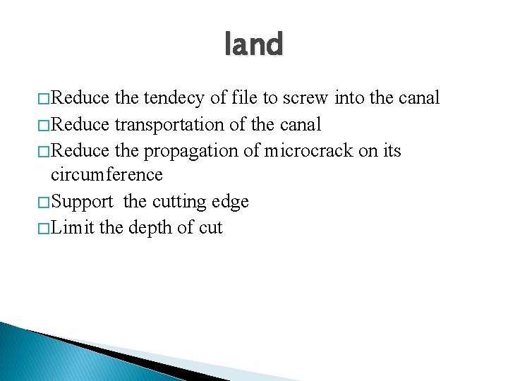 land � Reduce the tendecy of file to screw into the canal � Reduce