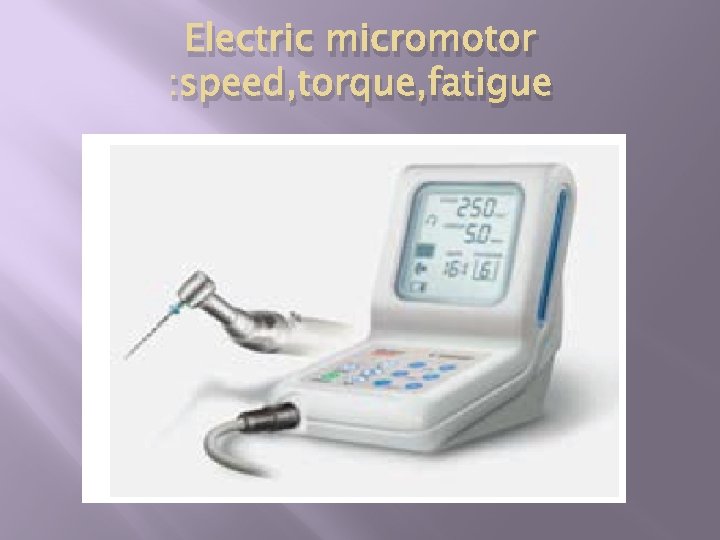 Electric micromotor : speed, torque, fatigue 